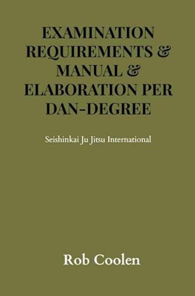 EXAM REQUIREMENTS Seishinkai Ju Jitsu International Elaboration per Dan-degree