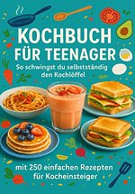 Kochbuch für Teenager So schwingst du selbstständig den Kochlöffel