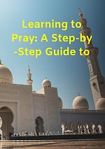 Learning to Pray: A Step-by-Step Guide to Salah and Ablution