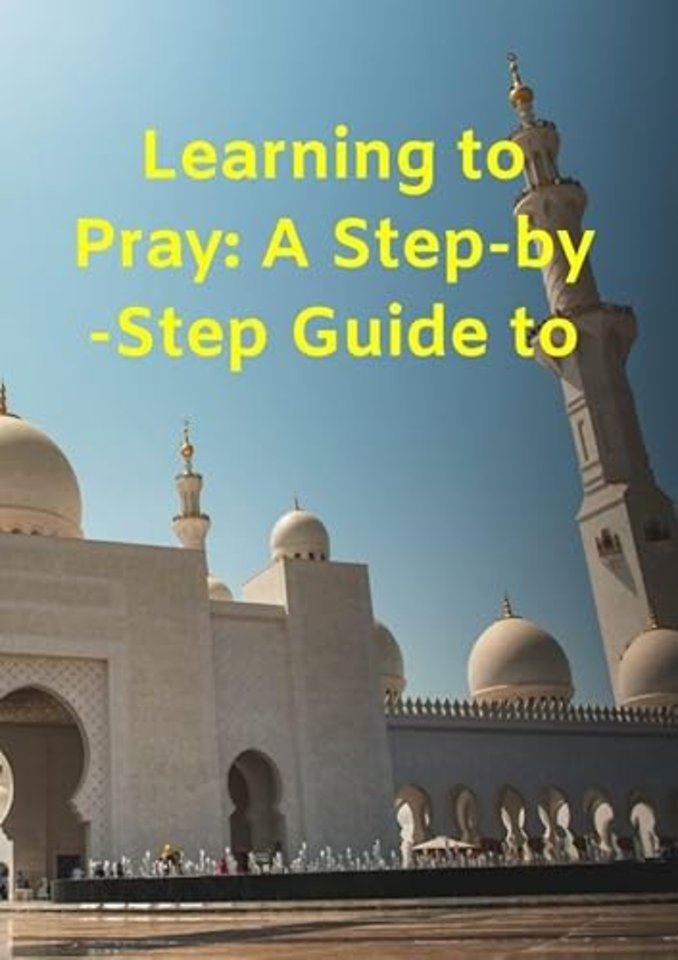 Learning to Pray: A Step-by-Step Guide to Salah and Ablution