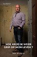 Hoe krijg ik weer grip op mijn leven ?