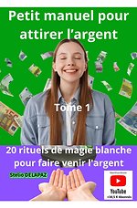 Petit Manuel pour attirer l'Argent Tome 1