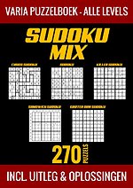 Sudoku Mix Puzzelboek - Alle Levels - 270 Puzzels - Incl. Uitleg en Oplossingen