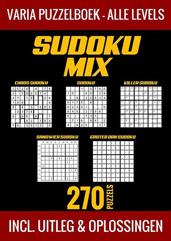 Sudoku Mix Puzzelboek - Alle Levels - 270 Puzzels - Incl. Uitleg en Oplossingen