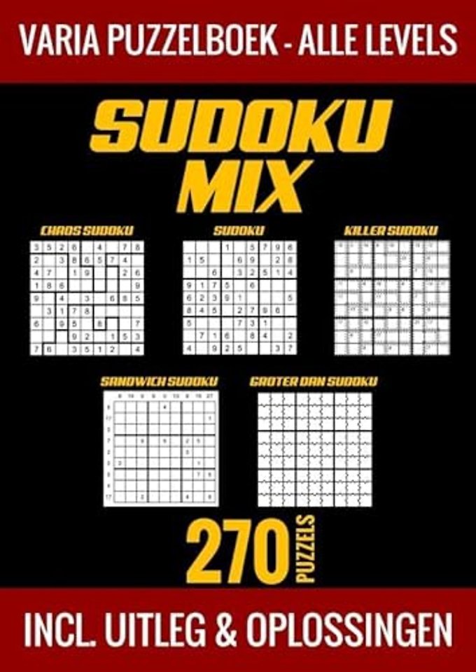 Sudoku Mix Puzzelboek - Alle Levels - 270 Puzzels - Incl. Uitleg en Oplossingen