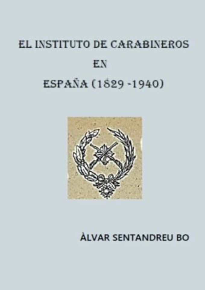 EL INSTITUTO DE CARABINEROS EN ESPAÑA (1829-1940)