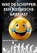 Was de schepper een kosmische grapjas?