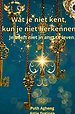 Wat ik niet ken, kan ik niet herkennen.