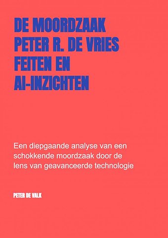 De Moordzaak Peter R. de Vries – Feiten en AI-Inzichten