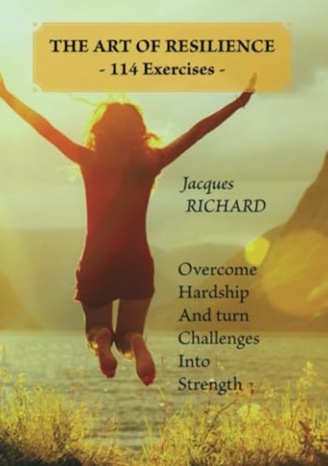 THE ART OF RESILIENCE - 114 Exercises -