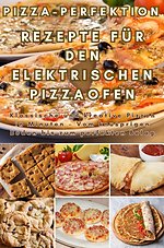 Pizza-Perfektion: Rezepte für den Elektrischen Pizzaofen