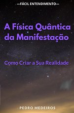 A Física Quântica da Manifestação: Como Criar a Sua Realidade