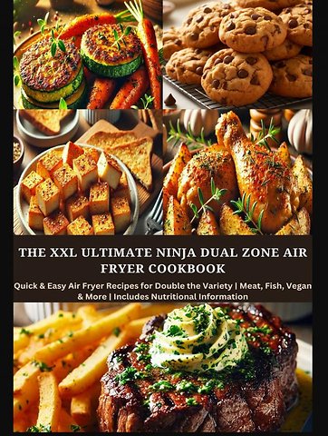The XXL Ultimate Ninja Dual Zone Air Fryer Cookbook