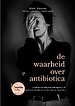 de waarheid over antibiotica