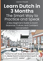 Learn Dutch in 3 Months: The Smart Way to Practice and Speak