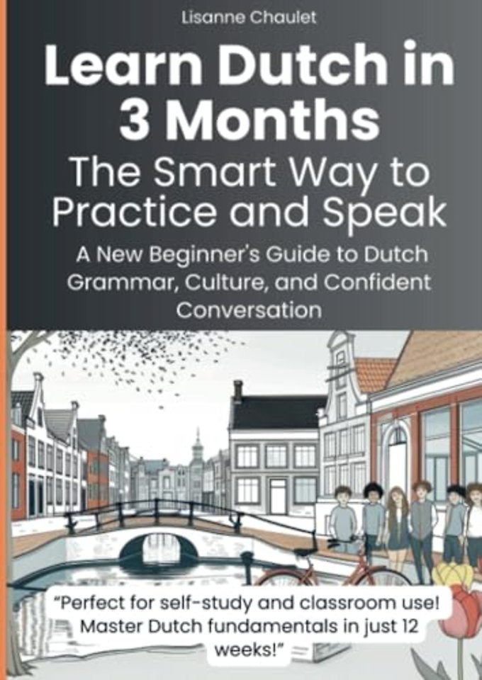 Learn Dutch in 3 Months: The Smart Way to Practice and Speak