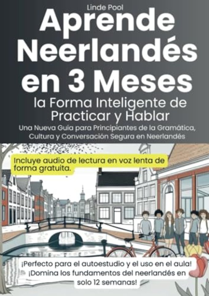 Aprende Neerlandés en 3 Meses: la Forma Inteligente de Practicar y Hablar