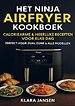 Het Ninja Airfryer Kookboek - Caloriearme & Heerlijke Recepten voor Elke Dag Perfect voor Dual Zone & Alle Modellen