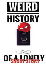 WEIRD HISTORY OF A LONELY SHORT STORY