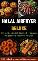 Halal Airfryer Deluxe: Het grote heteluchtfriteuseboek