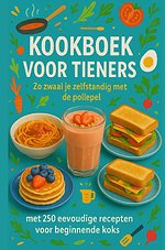 Kookboek voor Tieners Zo zwaai je zelfstandig met de pollepel:Het perfecte cadeau voor tieners (����️ 30-dagen eetplan voor tieners (met ontbijt, lunc)
