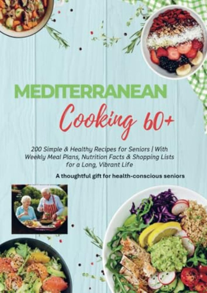 MEDITERRANEAN COOKING 60+ 200 Simple & Healthy Recipes for Seniors