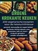GROENE KROKANTE KEUKEN -200 vegetarische recepten voor de heteluchtfriteuse
