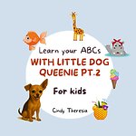 Learn Your ABCs With Little Dog Queenie Pt.2