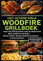 Het Ultieme Ninja Woodfire Grillboek – meer dan 150 recepten voor de elektrische grill, smoker en airfryer –