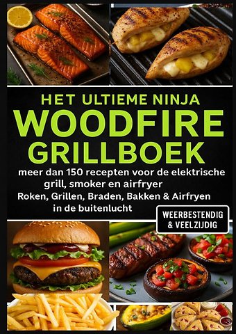 Het Ultieme Ninja Woodfire Grillboek – meer dan 150 recepten voor de elektrische grill, smoker en airfryer –
