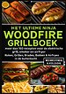Het Ultieme Ninja Woodfire Grillboek – meer dan 150 recepten voor de elektrische grill, smoker en airfryer –