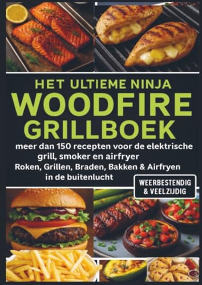 Het Ultieme Ninja Woodfire Grillboek – meer dan 150 recepten voor de elektrische grill, smoker en airfryer –