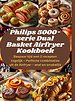 Philips 5000-serie Dual Basket Airfryer Kookboek: Bespaar tijd met 2 recepten tegelijk – Perfecte combinaties uit de Airfryer – snel en smakelijk