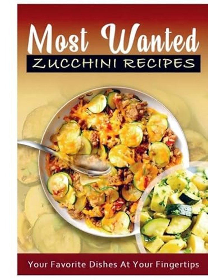 Most Wanted Zucchini Recipes