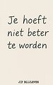 JE HOEFT NIET BETER TE WORDEN