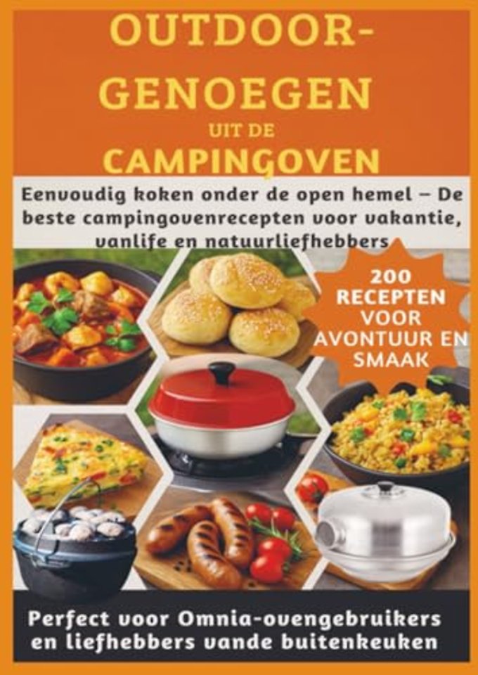OUTDOOR-GENOEGEN UIT DE CAMPINGOVEN: 200 RECEPTEN VOOR AVONTUUR EN SMAAK-Perfect voor Omnia-ovengebruikers en liefhebbers vande buitenkeuken