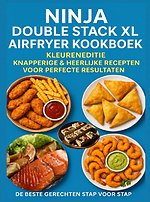 Ninja Double Stack XL Airfryer Kookboek – Kleureneditie Knapperige & Heerlijke Recepten voor Perfecte Resultaten – De Beste Gerechten Stap voor Stap