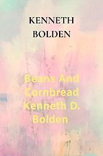 Beans And Cornbread Kenneth D. Bolden