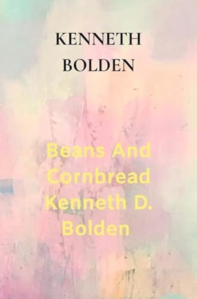 Beans And Cornbread Kenneth D. Bolden