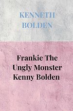 Frankie The Ungly Monster Kenny Bolden