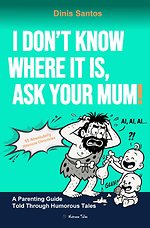 I DON'T KNOW WHERE IT IS, ASK YOUR MUM!