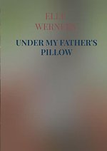 UNDER MY FATHER'S PILLOW