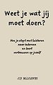 WEET JE WAT JÍJ MOET DOEN?