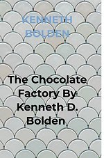The Chocolate Factory By Kenneth D. Bolden