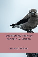 Bud Monkey Fable By Kenneth D. Bolden