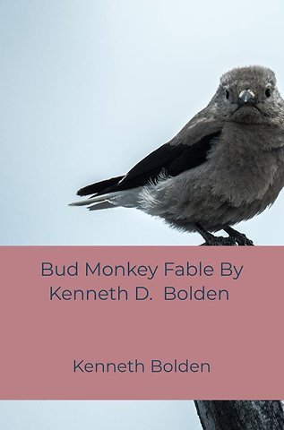 Bud Monkey Fable By Kenneth D. Bolden