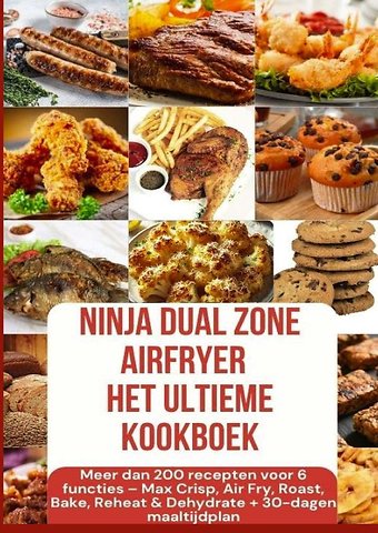 Ninja Foodi MAX Dual Zone Airfryer – Het ultieme kookboek Meer dan 200 recepten voor 6 functies + 30-dagen maaltijdplan
