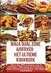 Ninja Foodi MAX Dual Zone Airfryer – Het ultieme kookboek Meer dan 200 recepten voor 6 functies + 30-dagen maaltijdplan