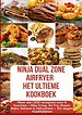 Ninja Foodi MAX Dual Zone Airfryer – Het ultieme kookboek Meer dan 200 recepten voor 6 functies(KLEURENEDITIE)