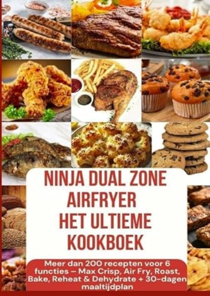 Ninja Foodi MAX Dual Zone Airfryer – Het ultieme kookboek Meer dan 200 recepten voor 6 functies + 30-dagen maaltijdplan